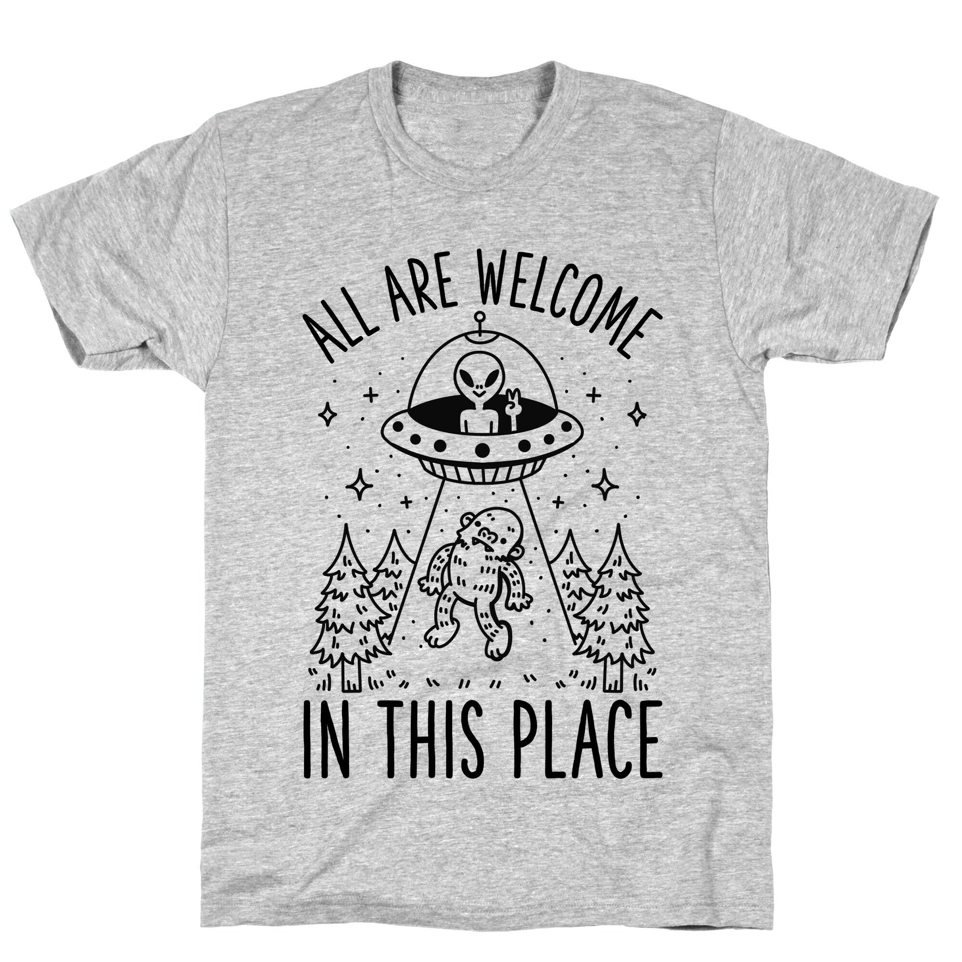 All are Welcome in this Place Bigfoot Alien Abduction T-Shirt