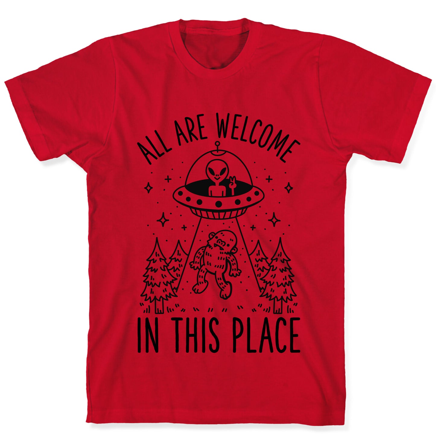 All are Welcome in this Place Bigfoot Alien Abduction T-Shirt