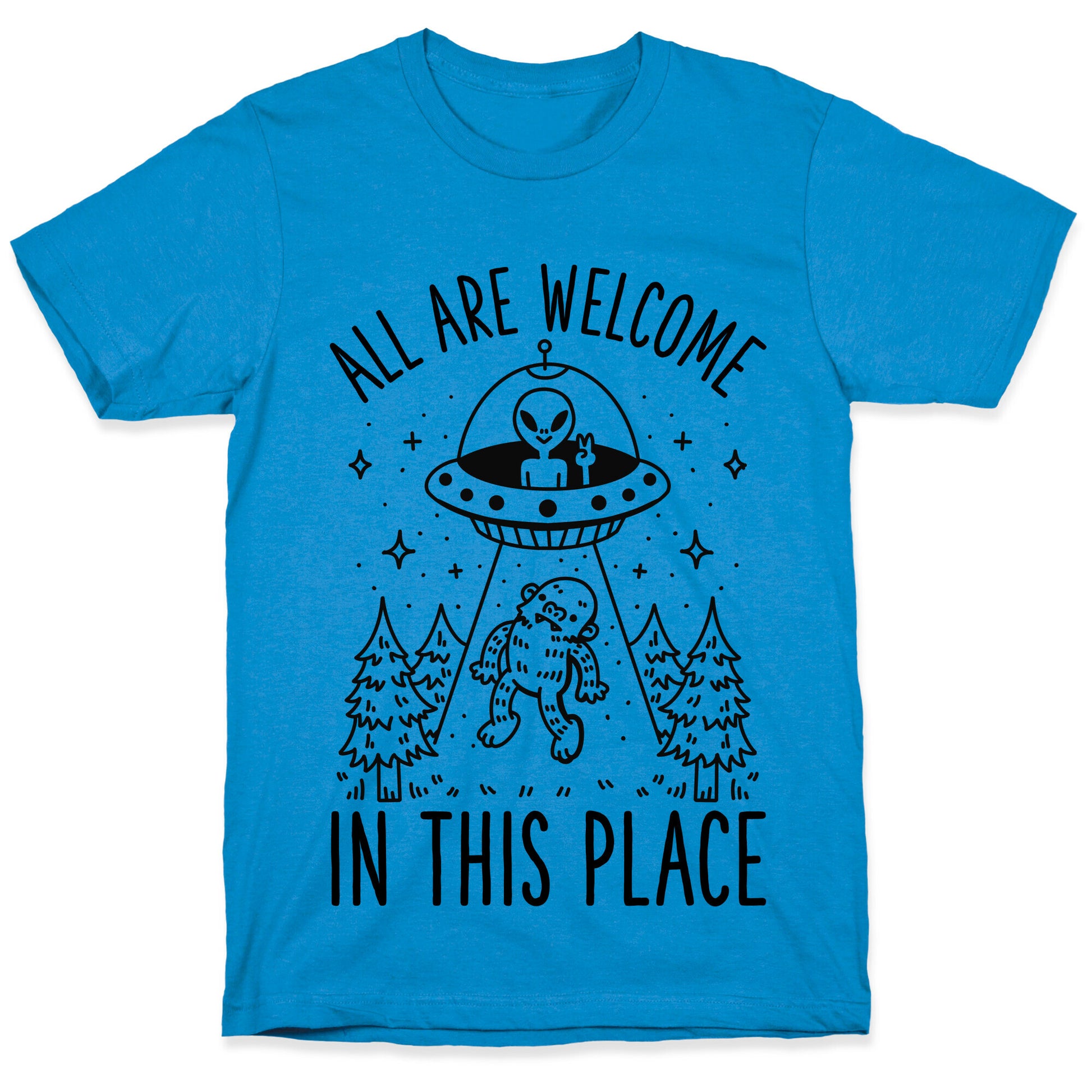 All are Welcome in this Place Bigfoot Alien Abduction T-Shirt