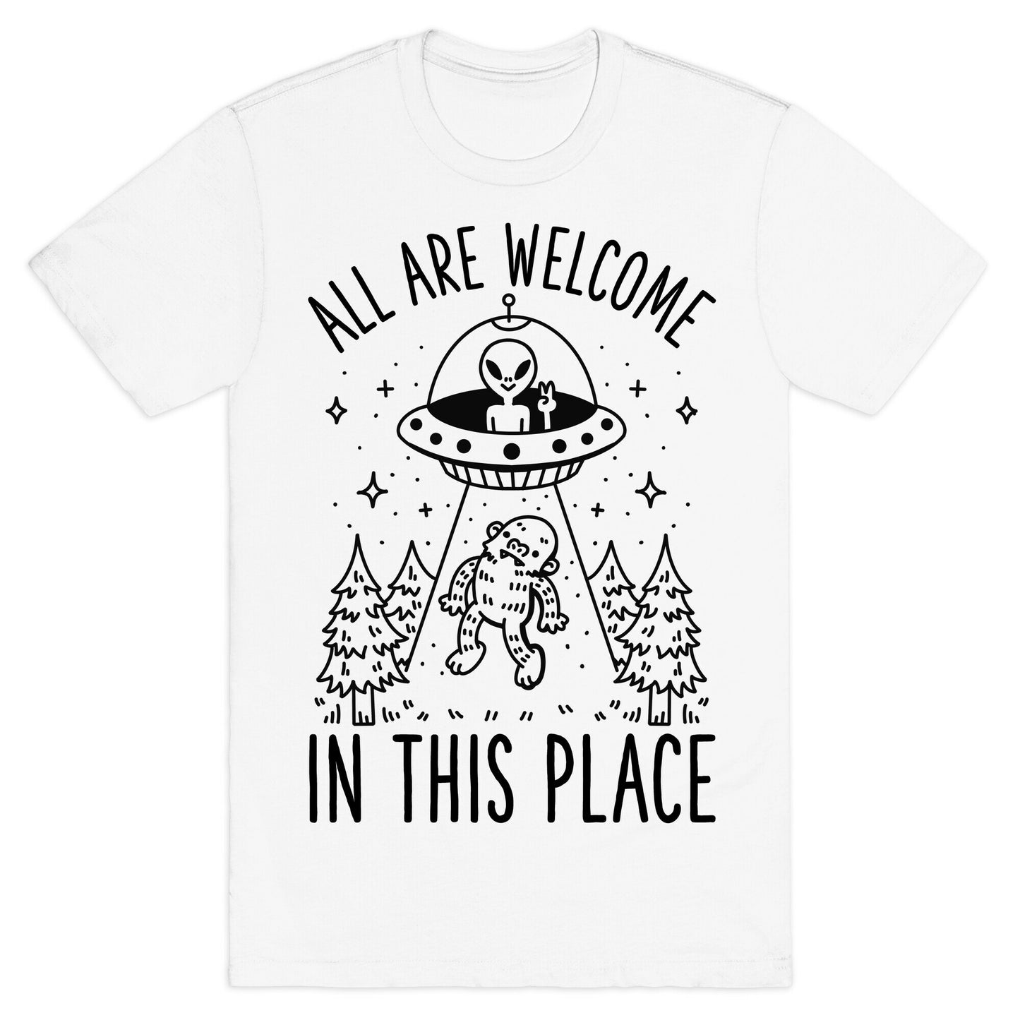 All are Welcome in this Place Bigfoot Alien Abduction T-Shirt