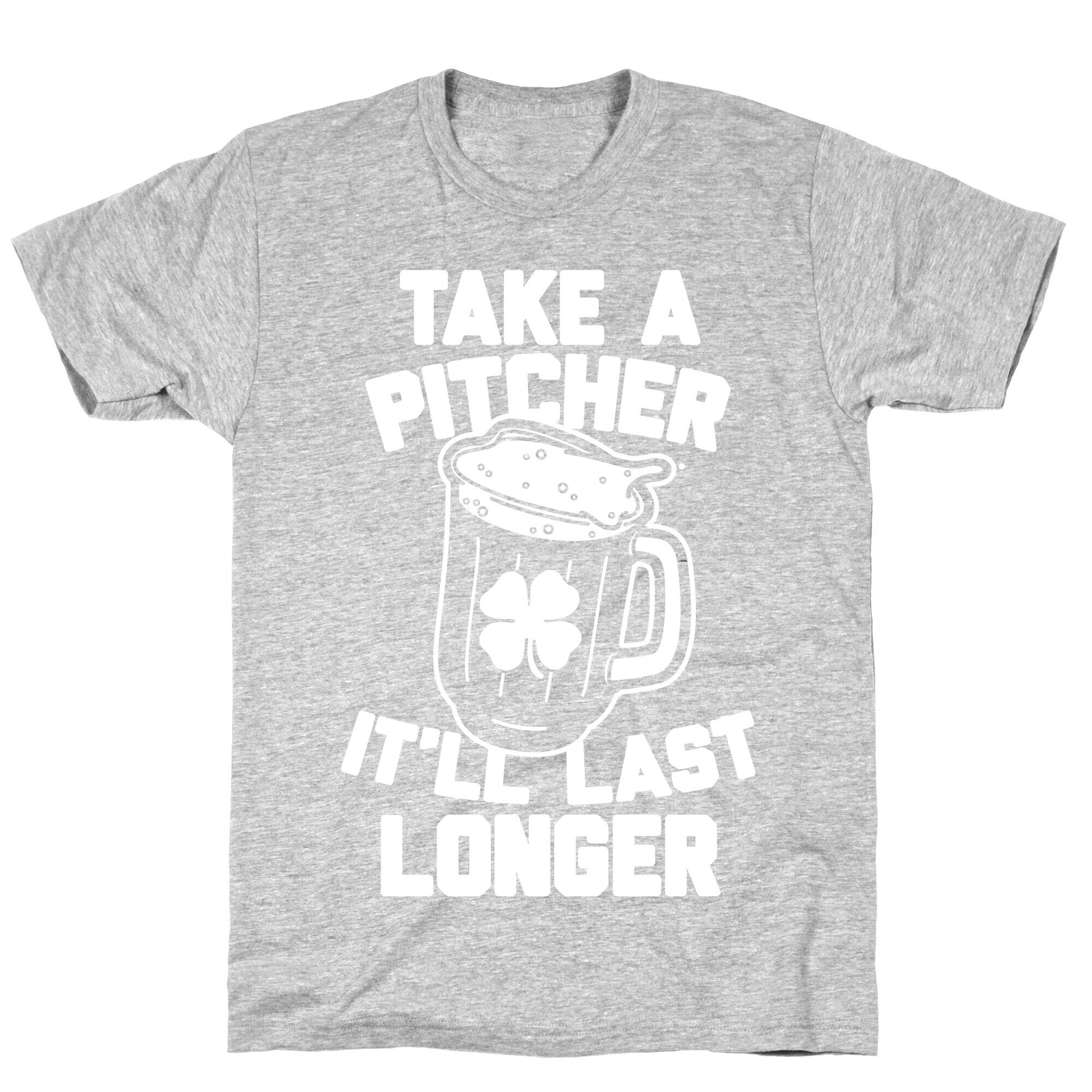 Take A Pitcher It'll Last Longer T-Shirt