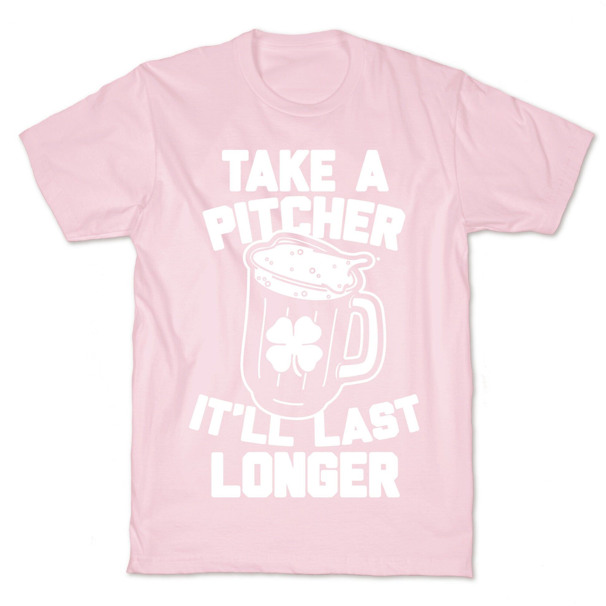 Take A Pitcher It'll Last Longer T-Shirt
