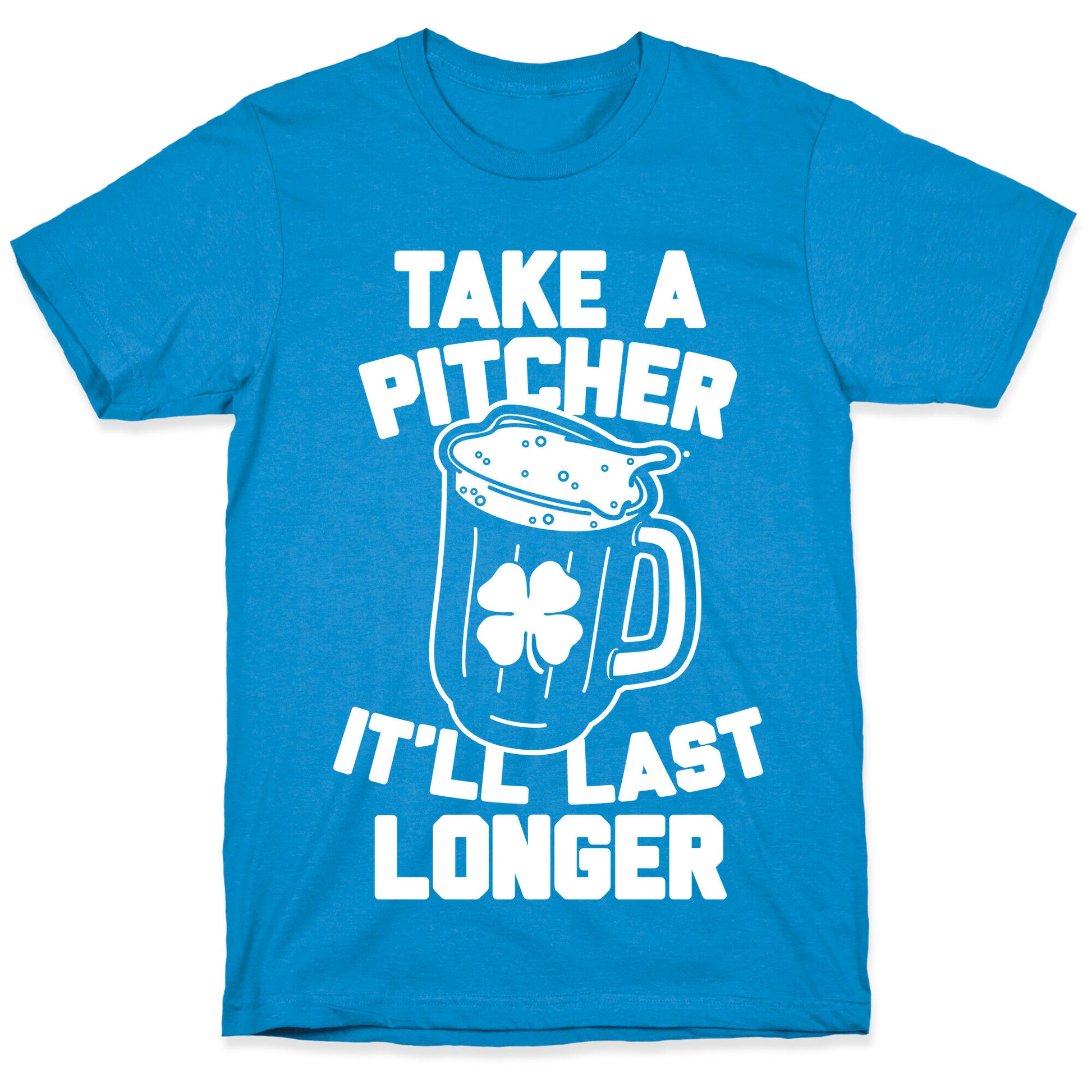Take A Pitcher It'll Last Longer T-Shirt