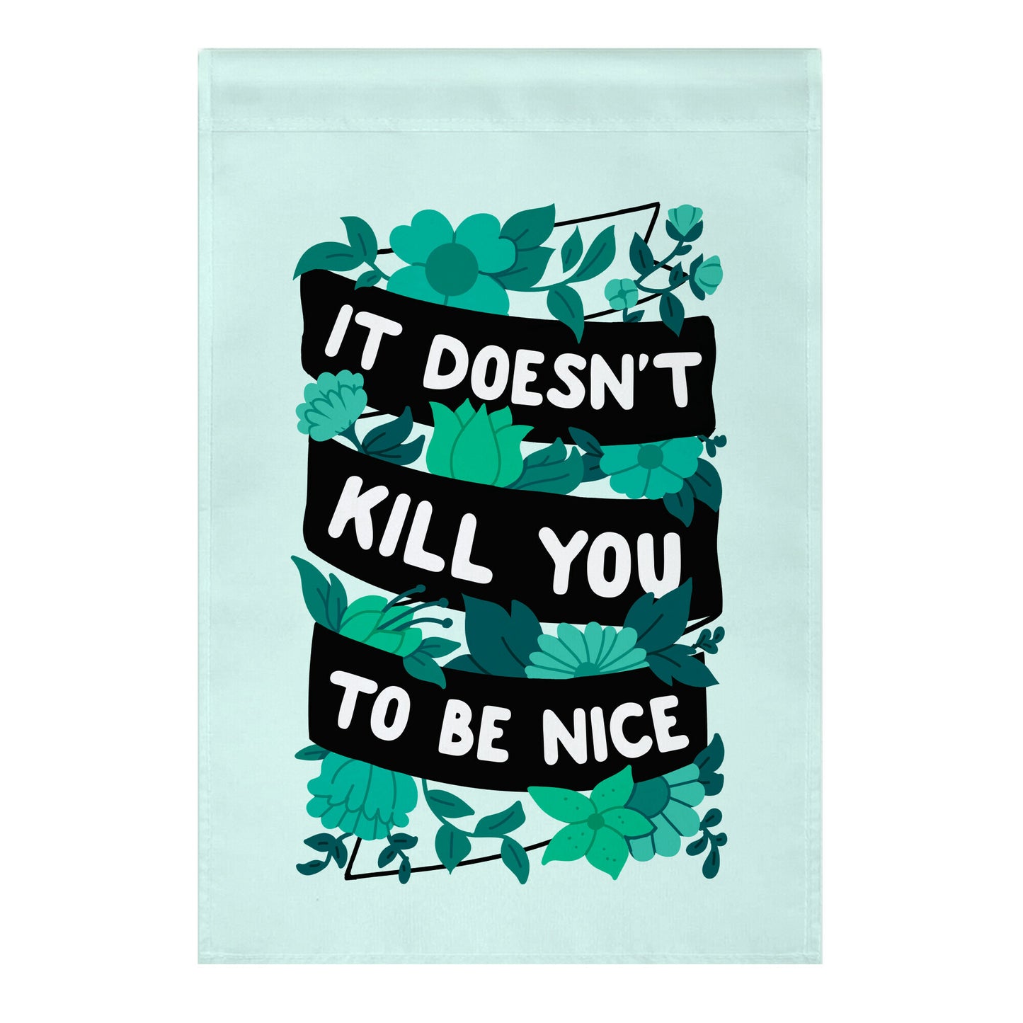 It Doesn't Kill You To Be Nice Garden Flag