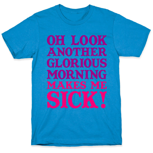 Oh Look, Another Glorious Morning T-Shirt