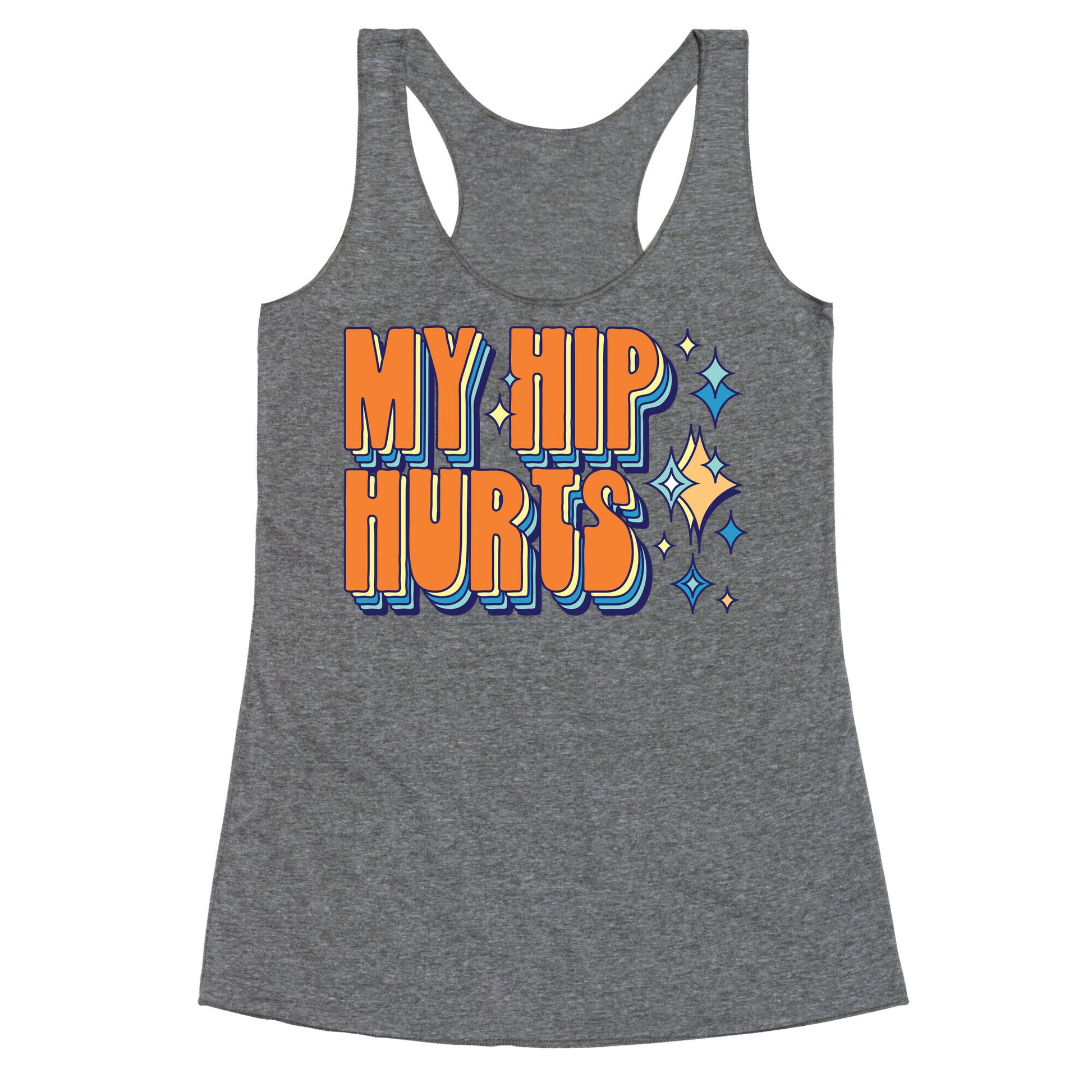 My Hip Hurts Racerback Tank