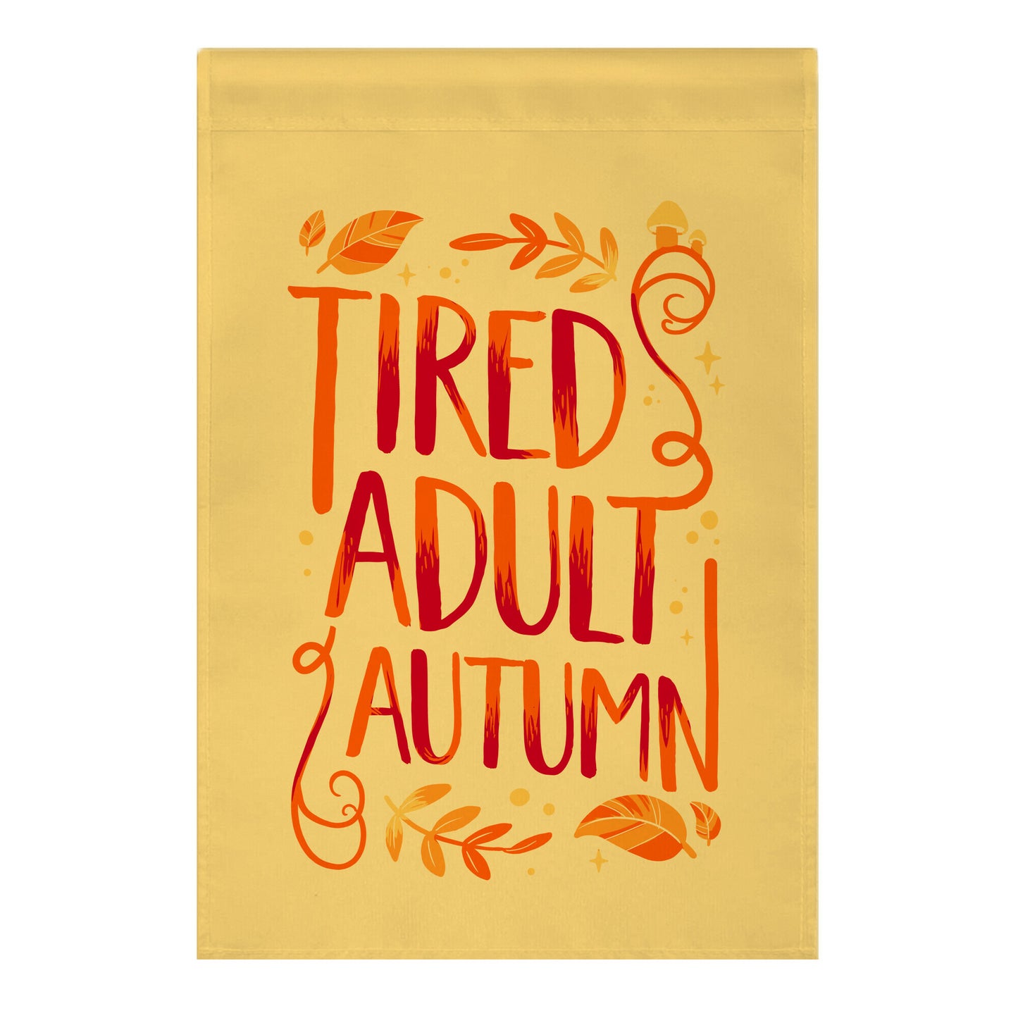 Tired Adult Autumn Garden Flag