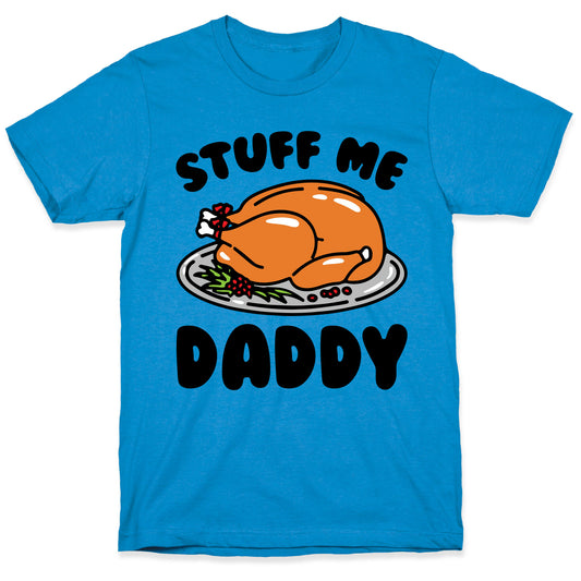 Stuff Me Daddy Turkey Parody T-Shirt