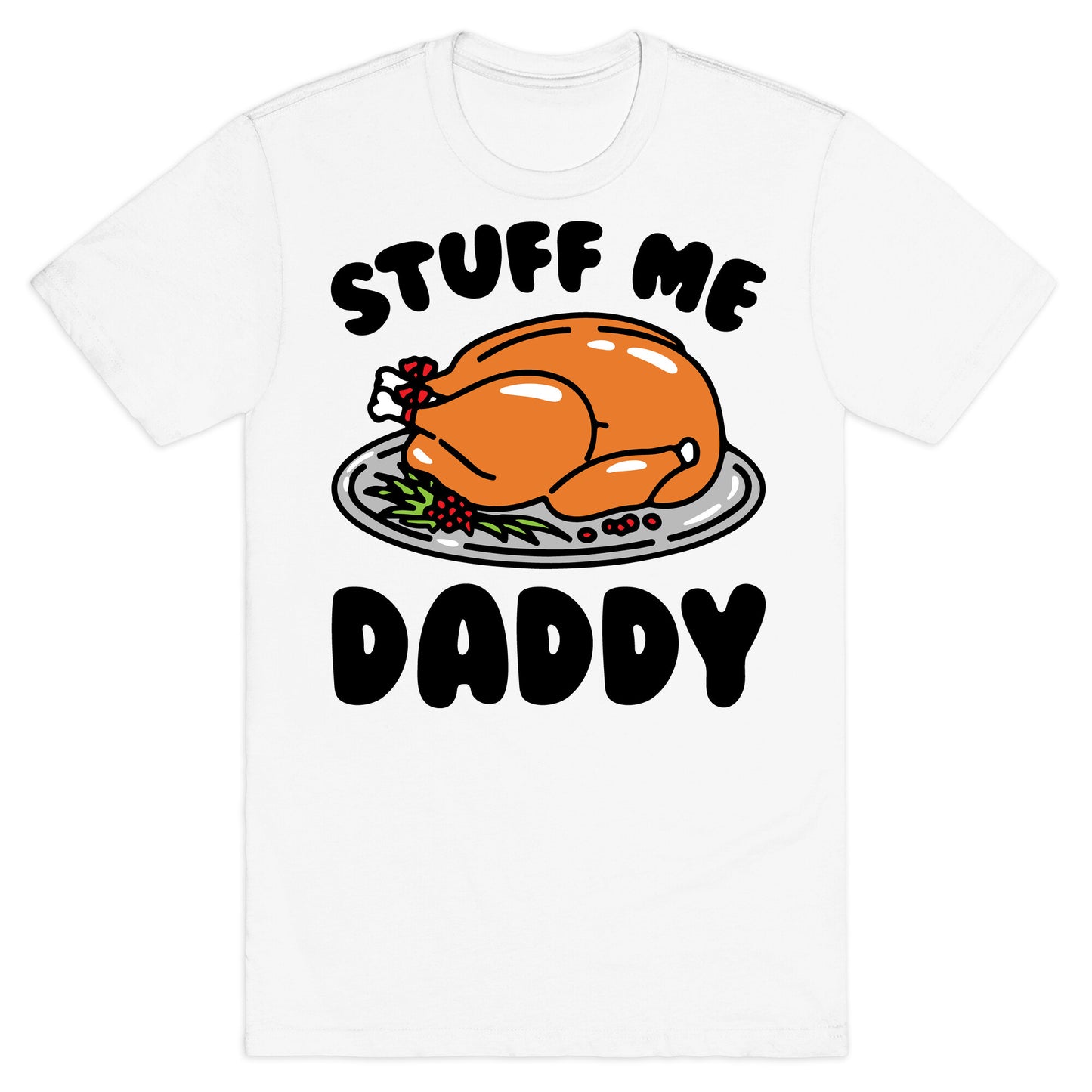Stuff Me Daddy Turkey Parody T-Shirt