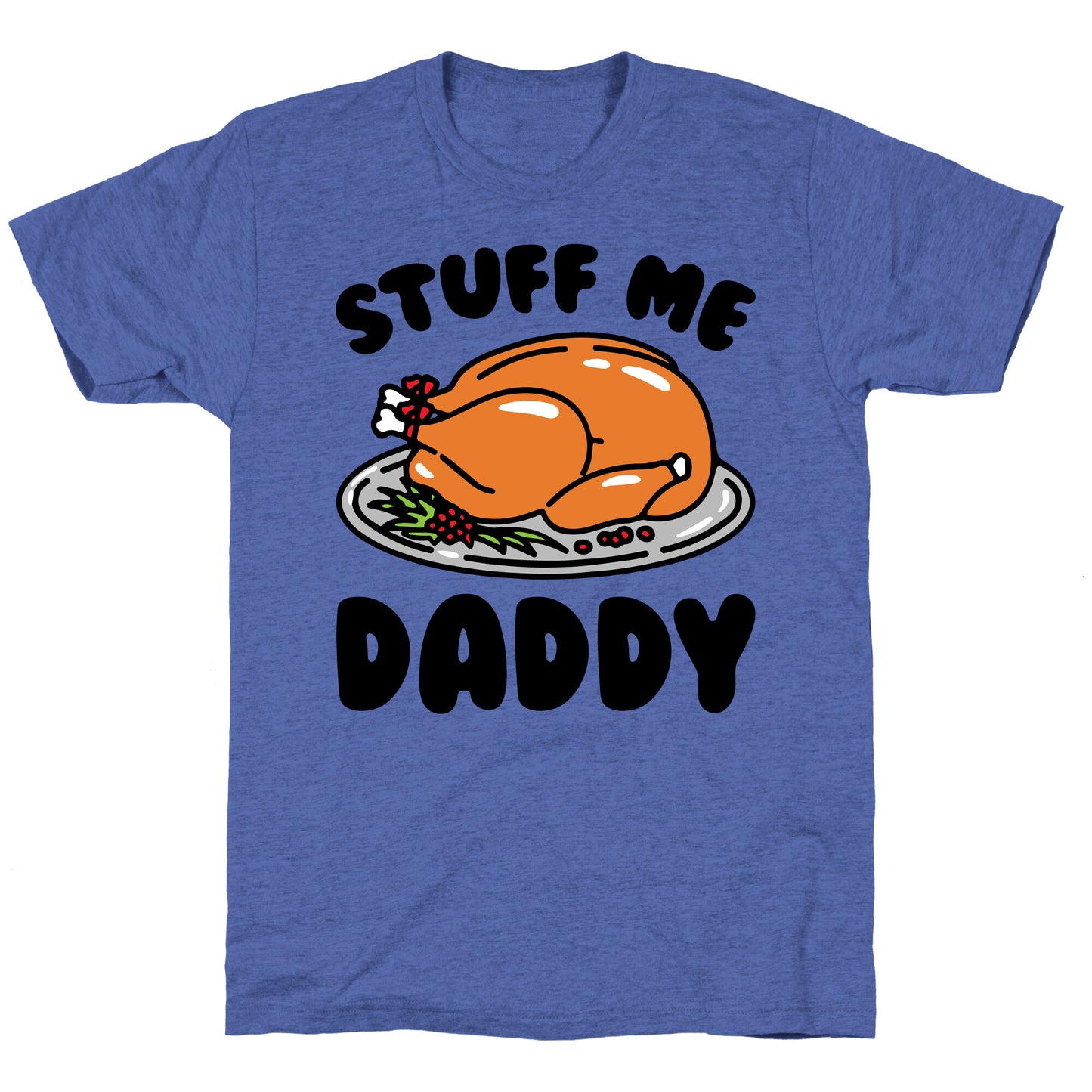 Stuff Me Daddy Turkey Parody Unisex Triblend Tee