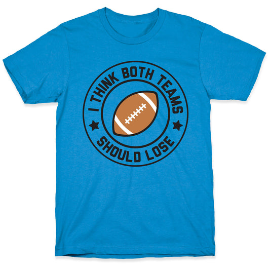 I Think Both Teams Should Lose (Football) T-Shirt