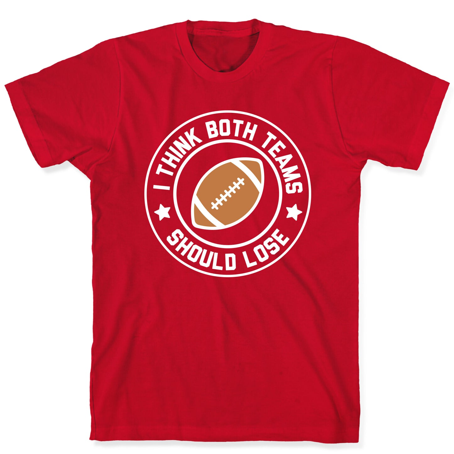 I Think Both Teams Should Lose (Football) T-Shirt