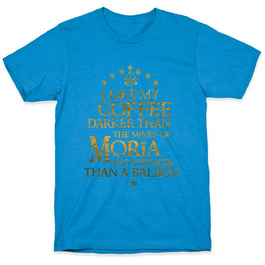 I Like my Coffee Darker Than the Mines of Moria T-Shirt