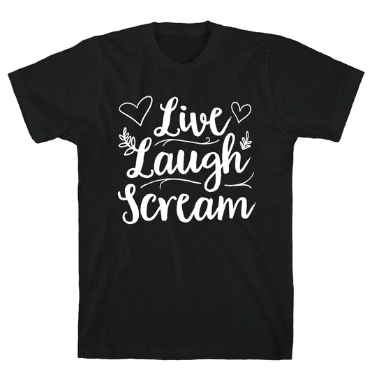 Live Laugh Scream T-Shirt