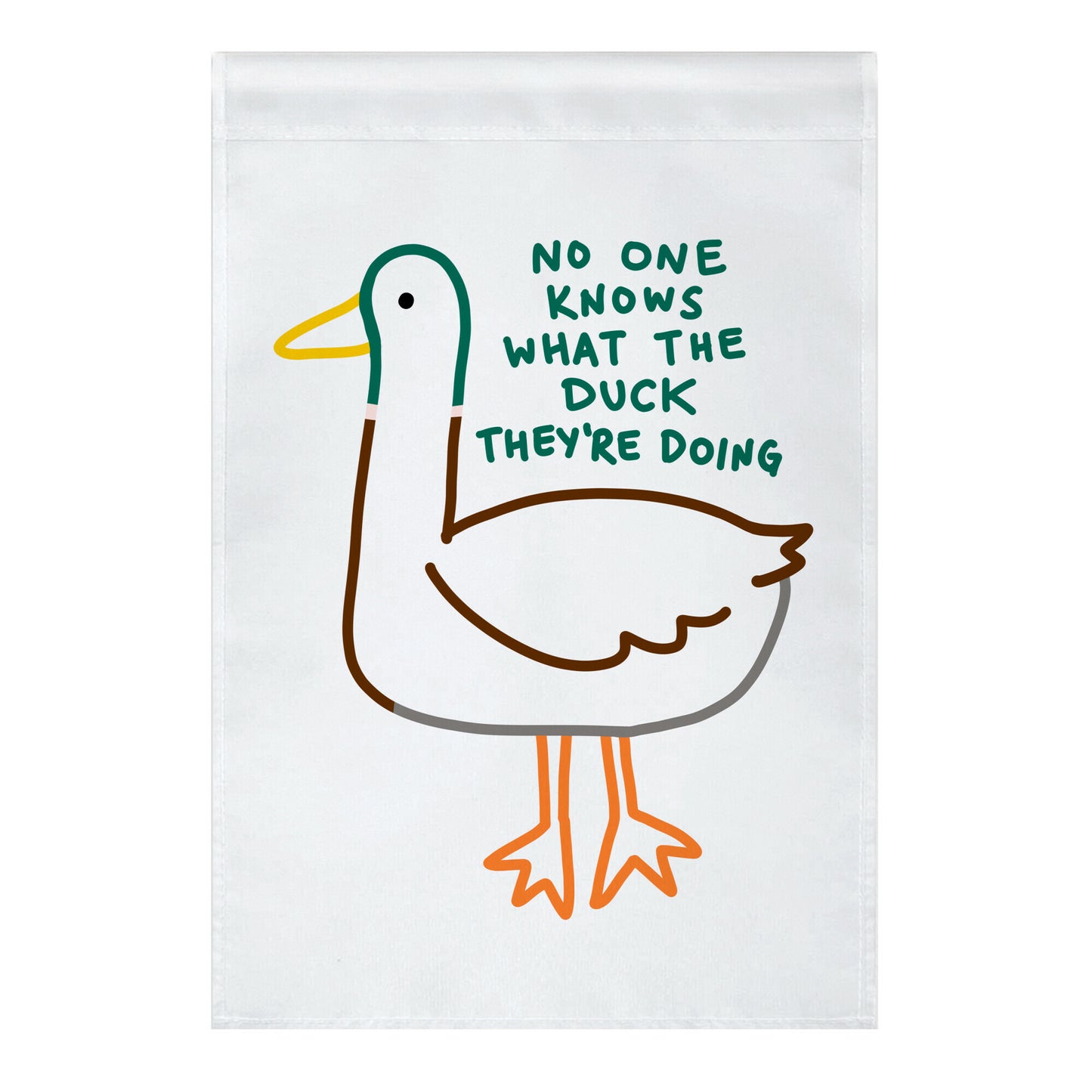 No One Knows What The Duck They're Doing Duck Garden Flag