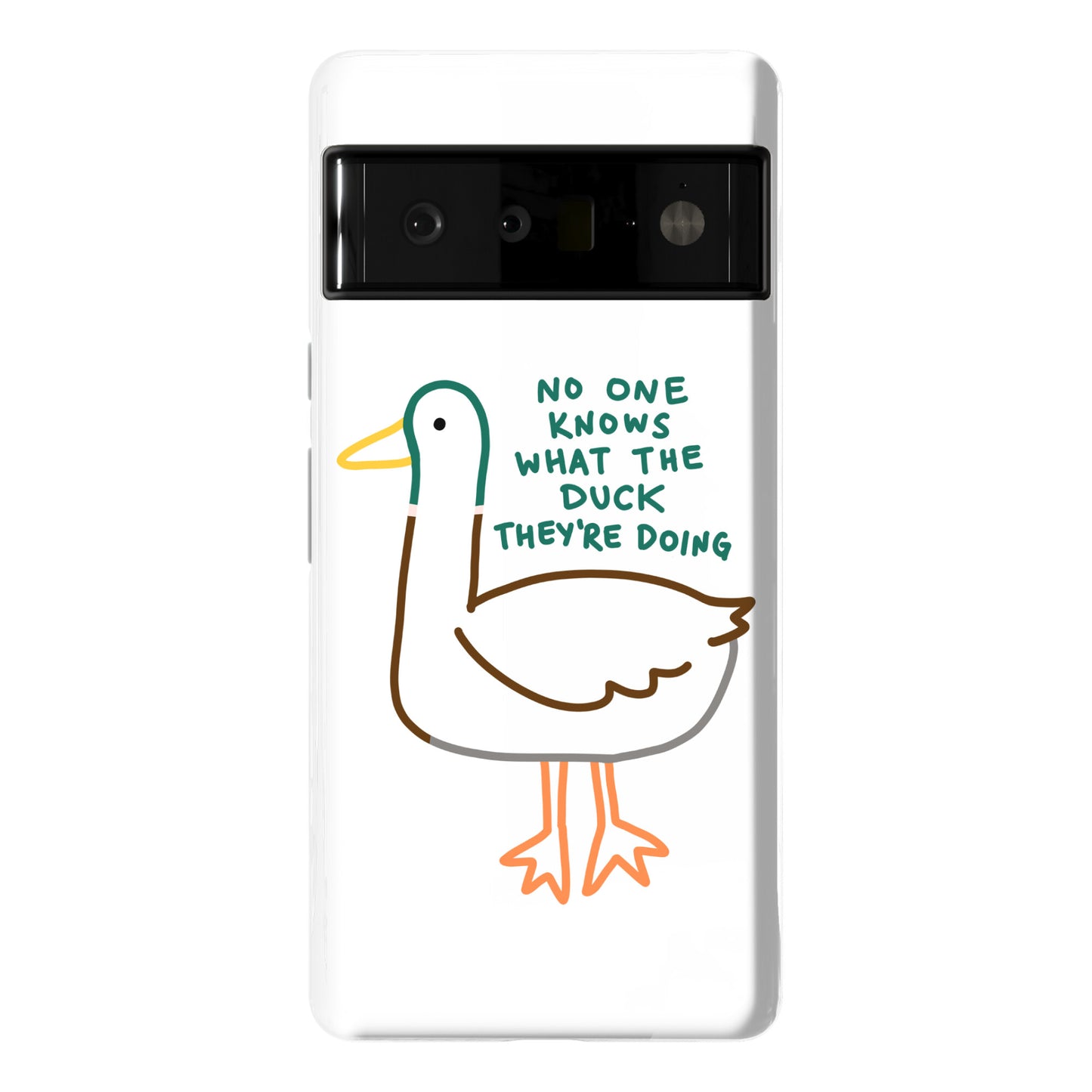 No One Knows What The Duck They're Doing Duck Phone Case