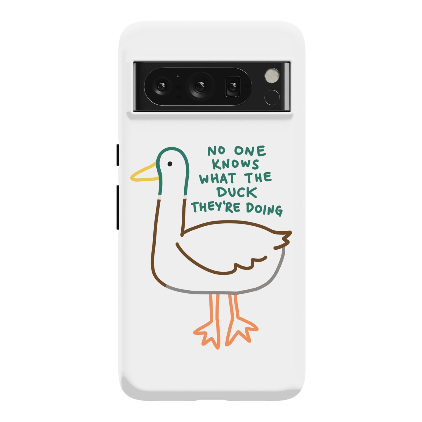No One Knows What The Duck They're Doing Duck Phone Case