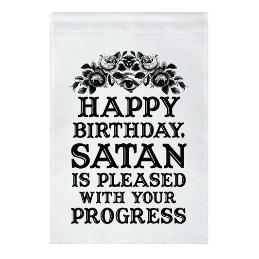 Happy Birthday Satan Is Pleased With Your Progress Garden Flag