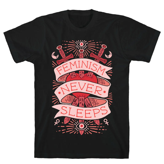 Feminism Never Sleeps T-Shirt