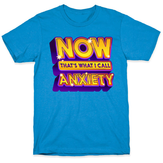 Now That's What I Call Anxiety T-Shirt