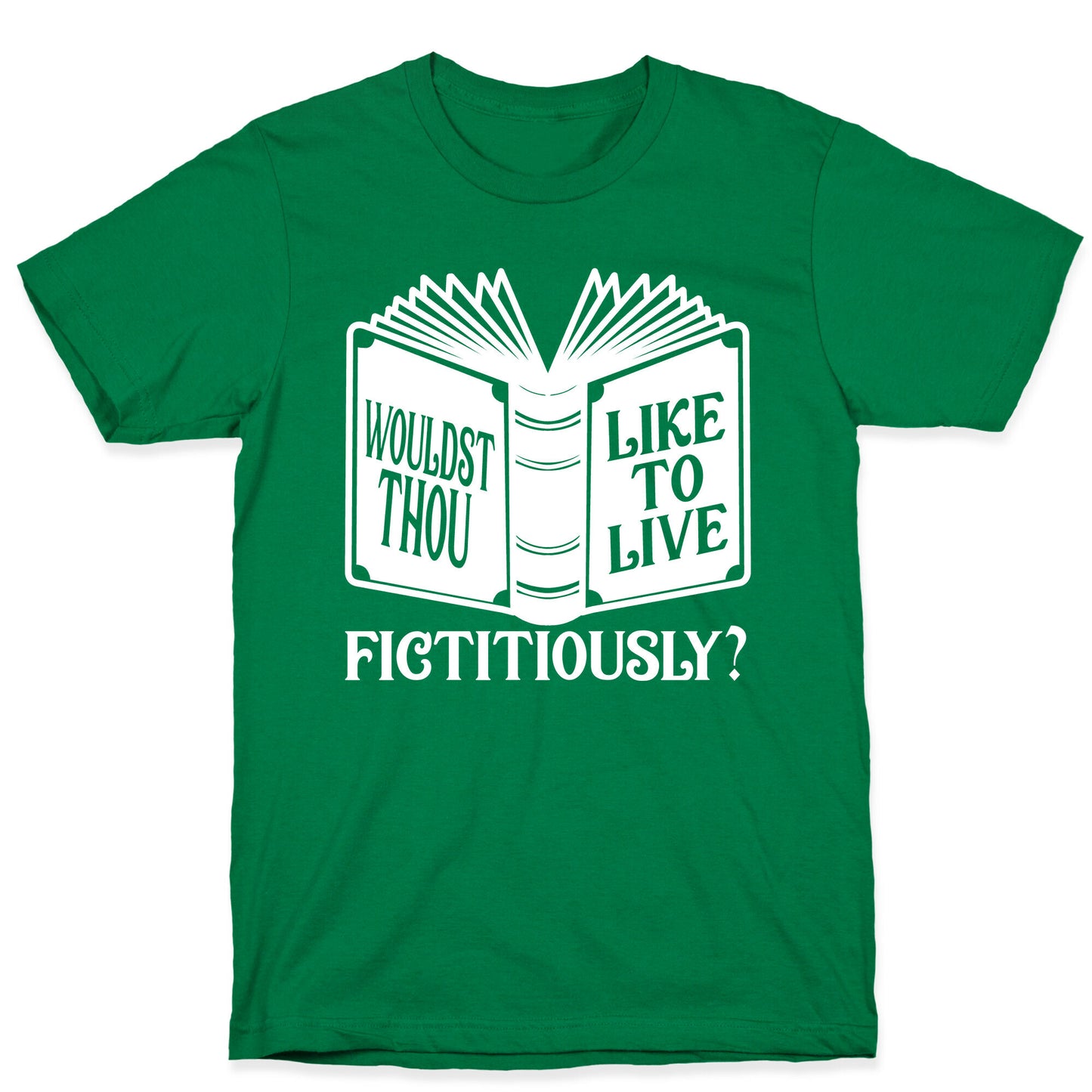 Wouldst Thou Like To Live Fictitiously T-Shirt