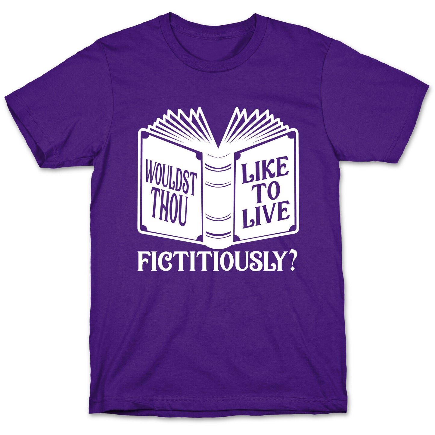 Wouldst Thou Like To Live Fictitiously T-Shirt
