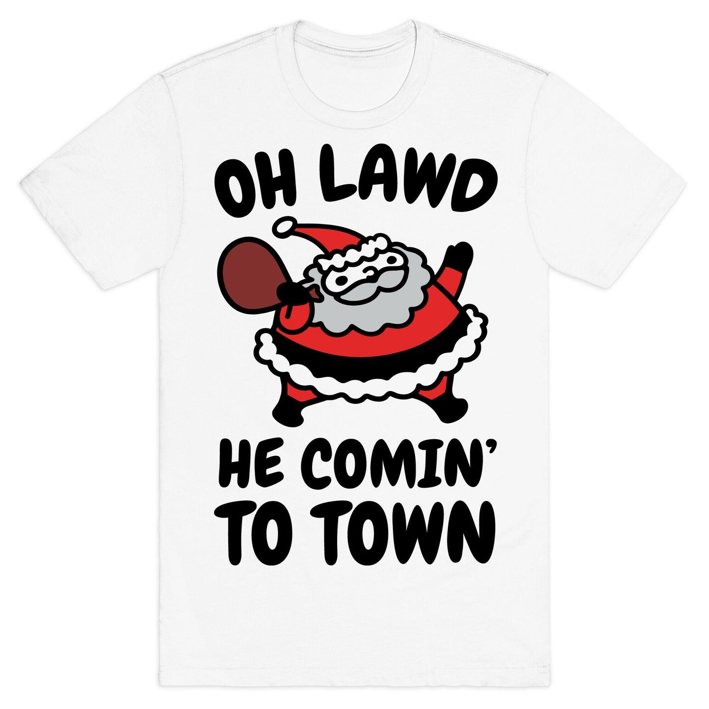 Oh Lawd He Comin' To Town Santa Parody T-Shirt