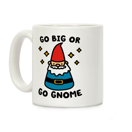 Go Big Or Go Gnome Coffee Mug