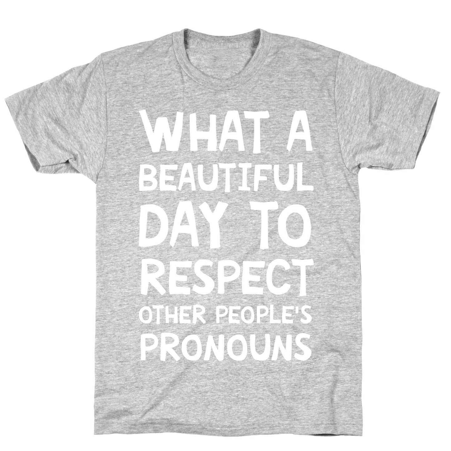 What A Beautiful Day To Respect Other People's Pronouns T-Shirt