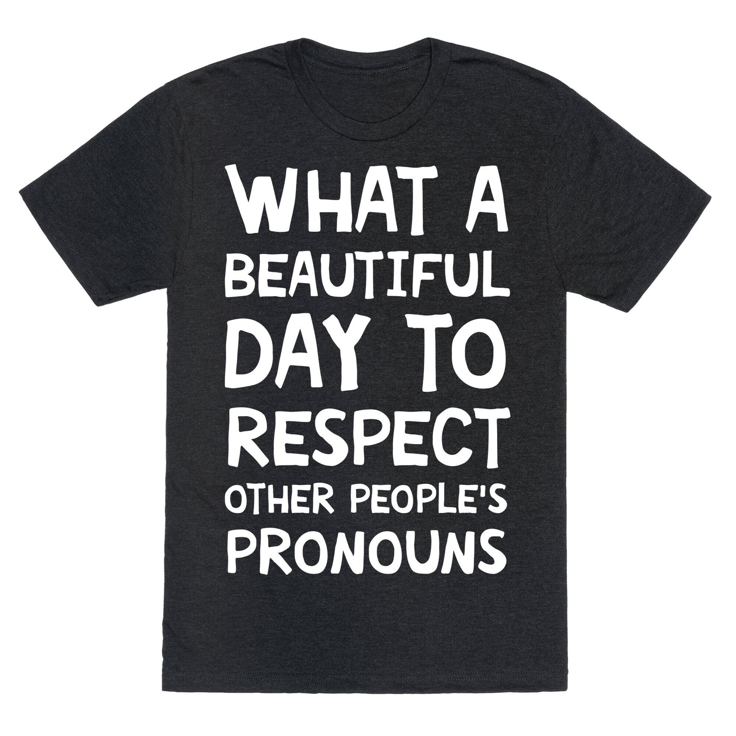What A Beautiful Day To Respect Other People's Pronouns Unisex Triblend Tee