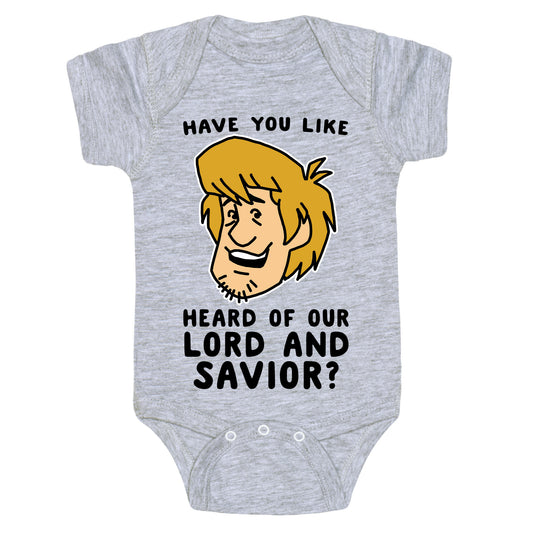 Have You Like Heard of Our Lord and Savior - Shaggy Baby One Piece