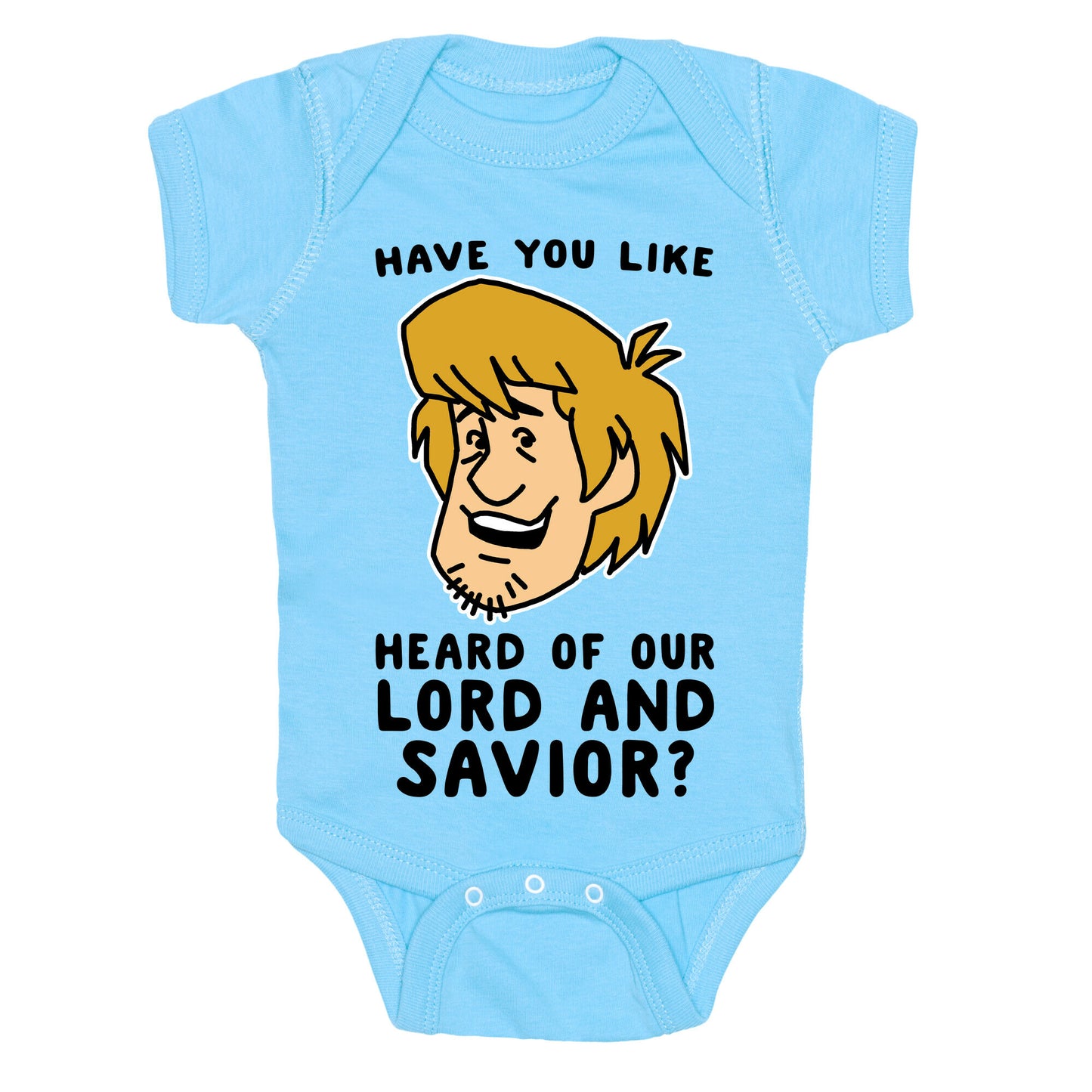 Have You Like Heard of Our Lord and Savior - Shaggy Baby One Piece