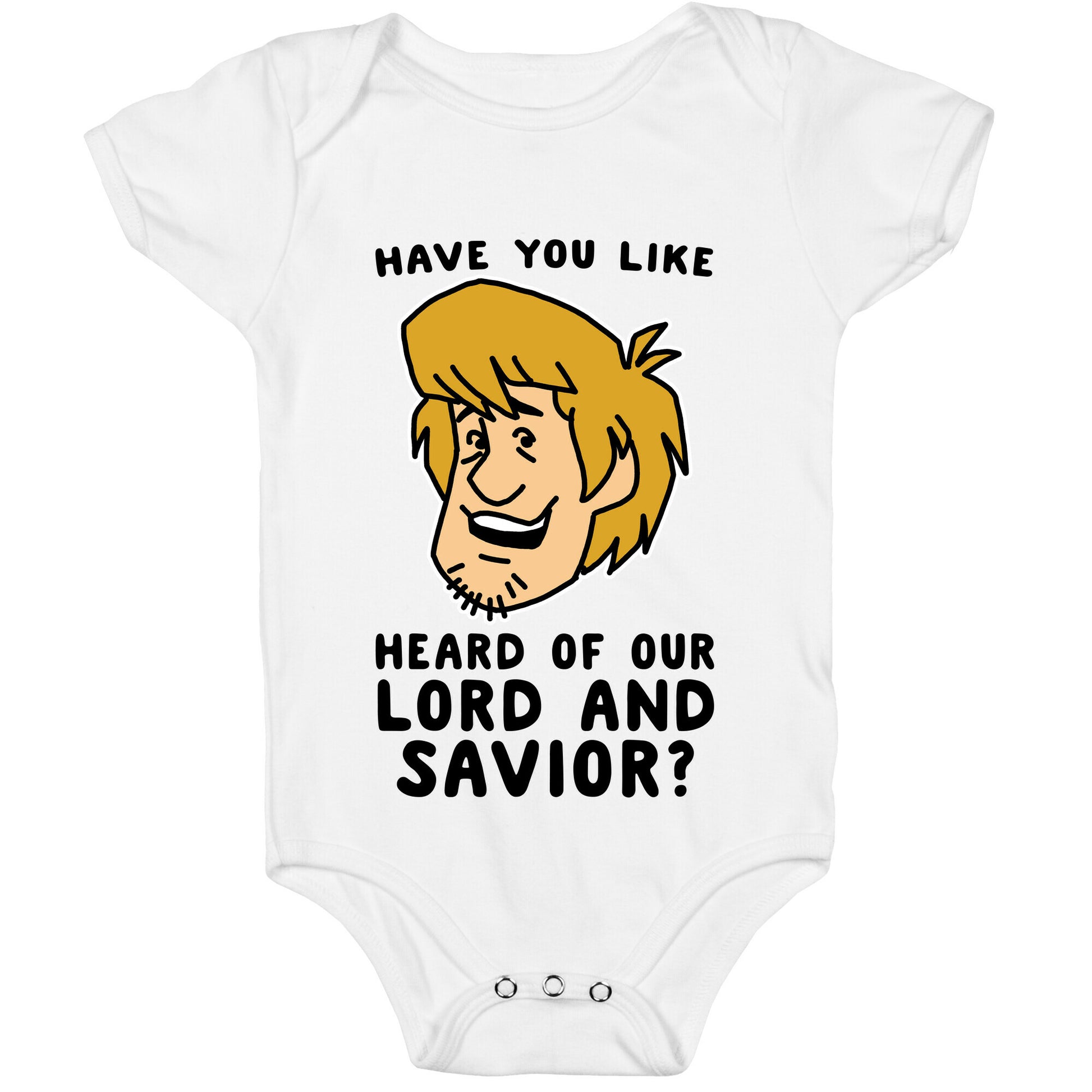 Have You Like Heard of Our Lord and Savior - Shaggy Baby One Piece