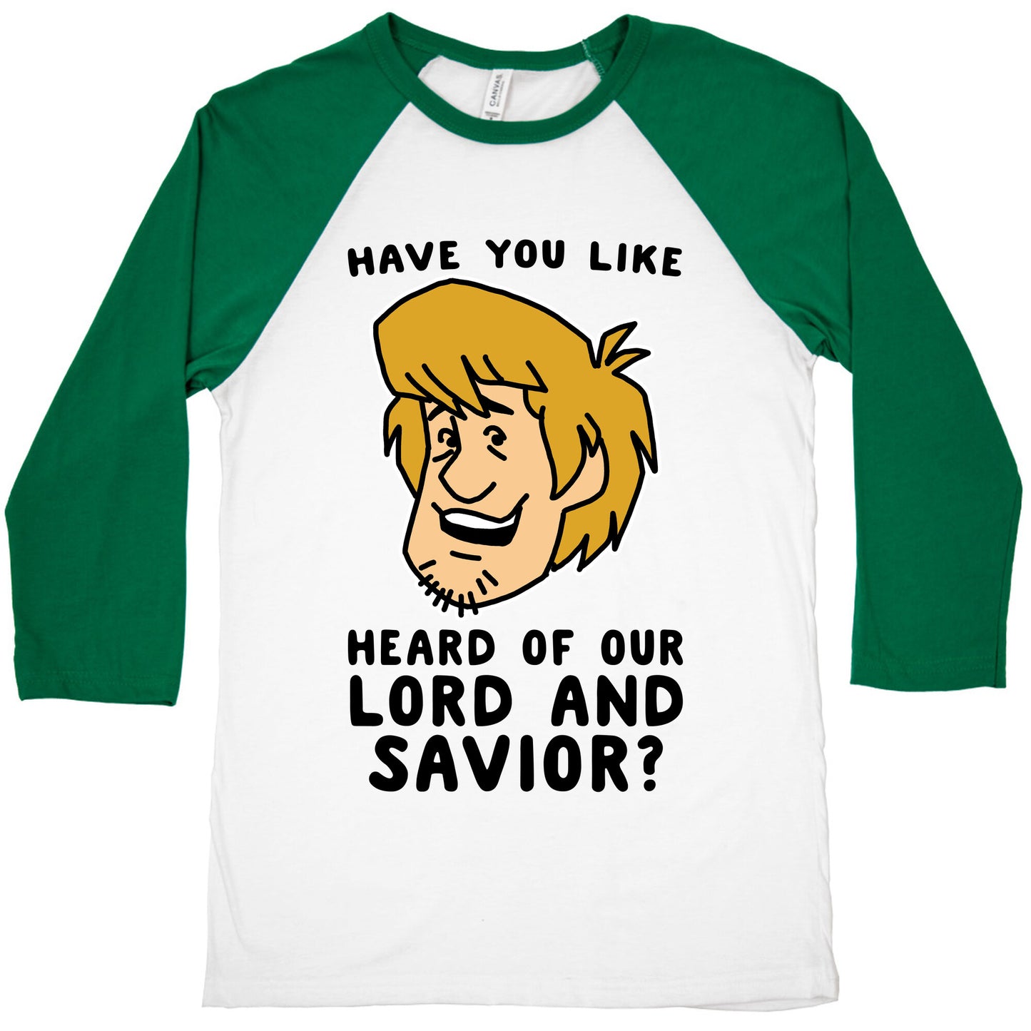 Have You Like Heard of Our Lord and Savior - Shaggy Baseball Tee