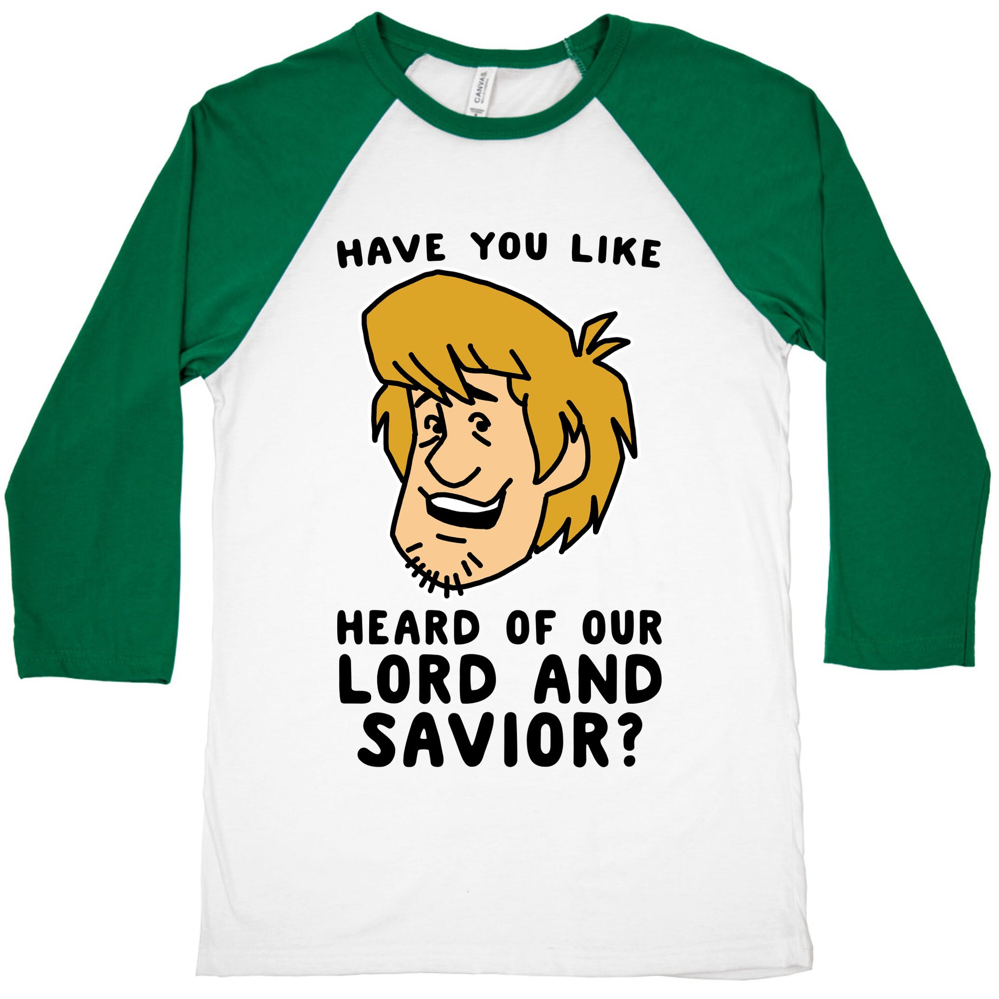 Have You Like Heard of Our Lord and Savior - Shaggy Baseball Tee
