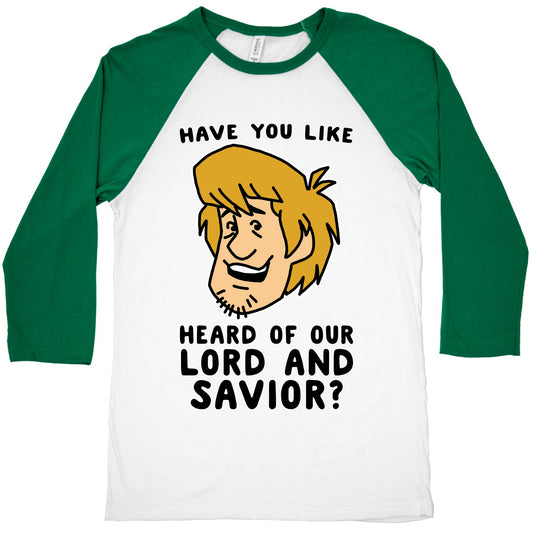 Have You Like Heard of Our Lord and Savior - Shaggy Baseball Tee