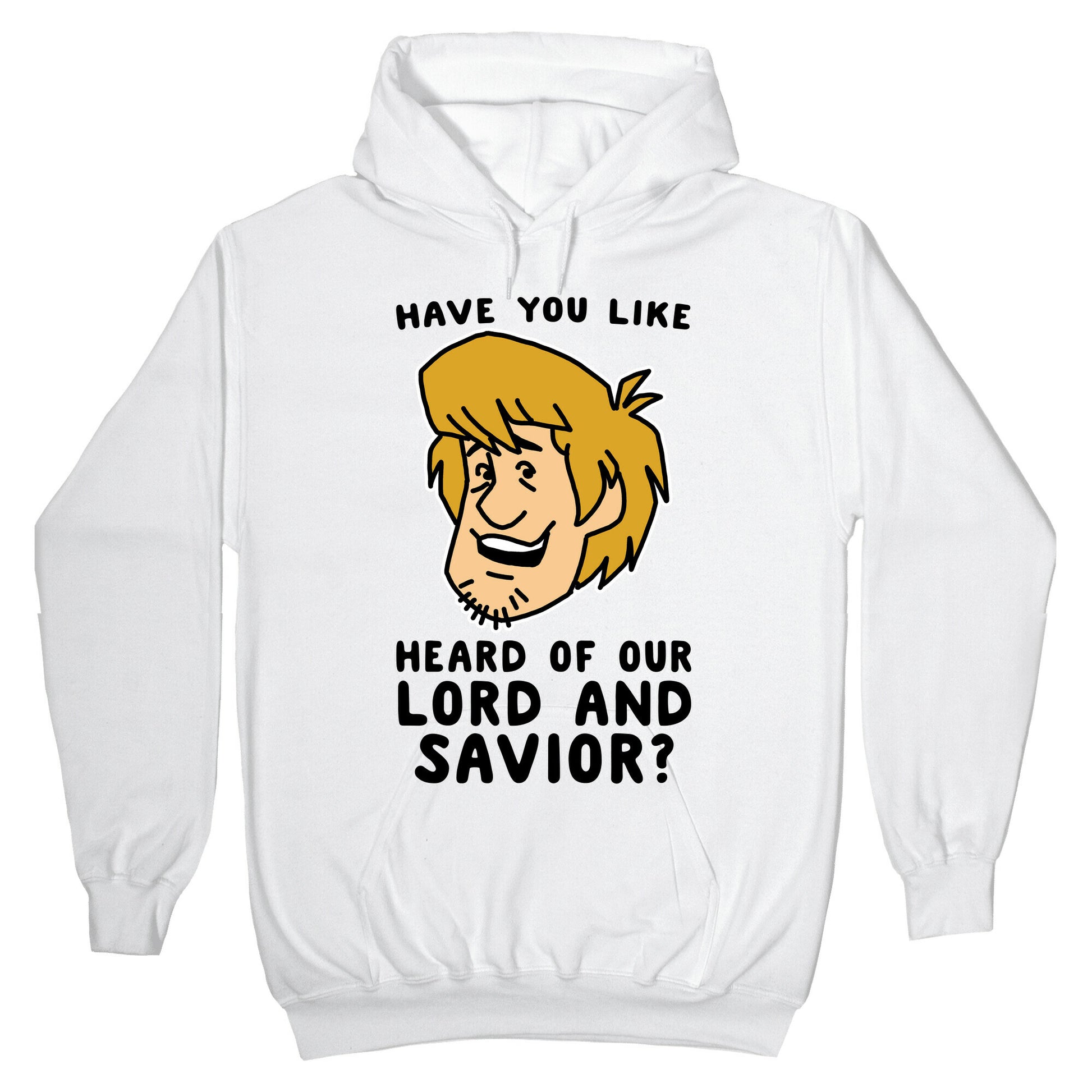 Have You Like Heard of Our Lord and Savior - Shaggy Hoodie