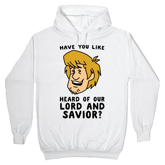 Have You Like Heard of Our Lord and Savior - Shaggy Hoodie