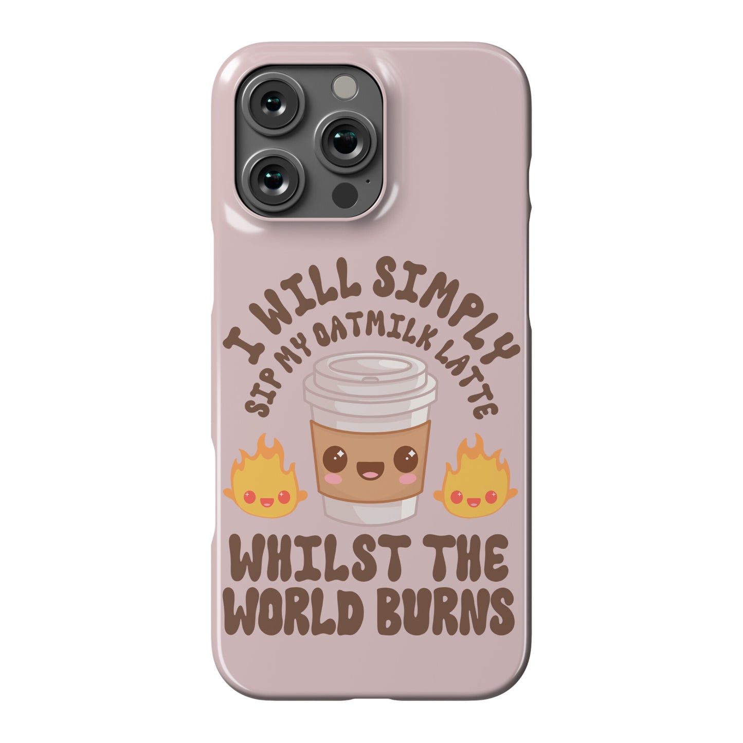 I Will Simply Sip my Oat Milk Latte Whilst the World Burns Phone Case