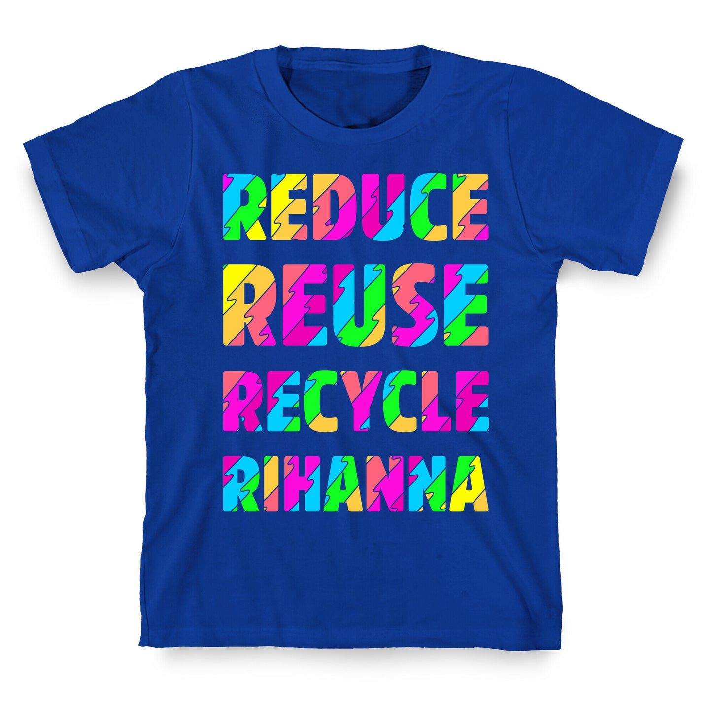 Reduce Reuse Recycle Rihanna T-Shirt