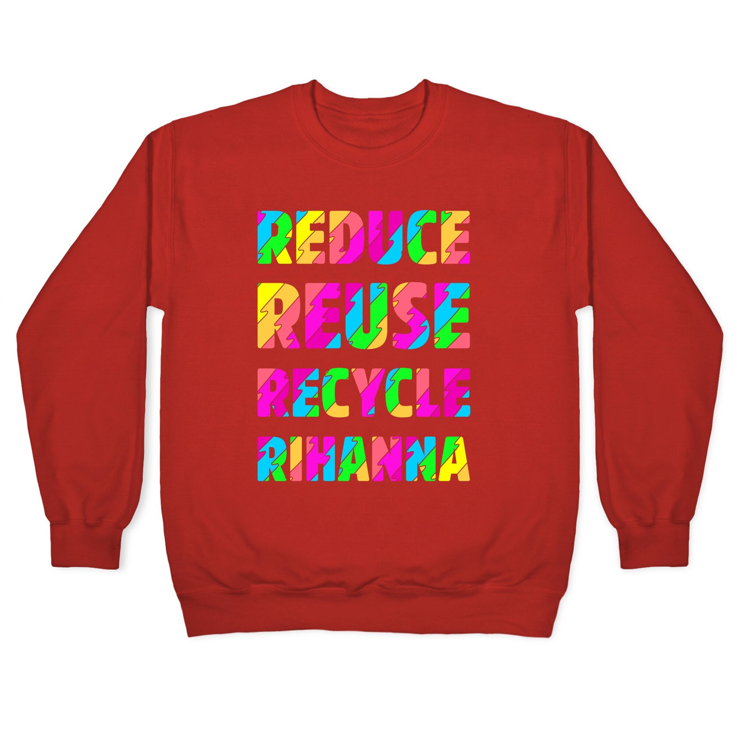 Reduce Reuse Recycle Rihanna Crewneck Sweatshirt