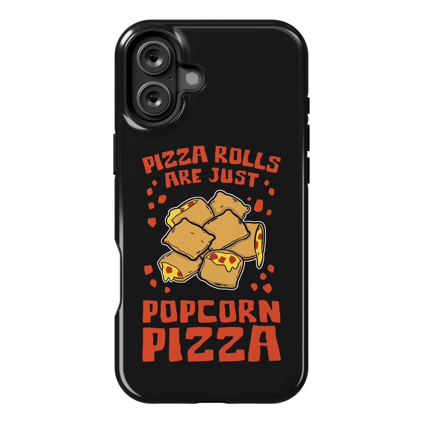 Pizza Rolls Are Just Popcorn Pizza Phone Case