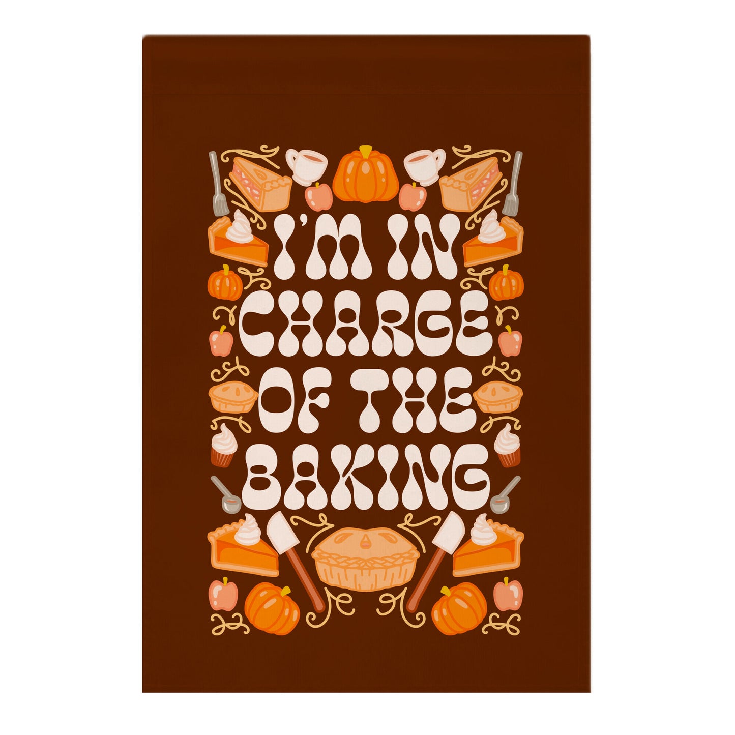 I'm In Charge Of the Baking (Thanksgiving) Garden Flag