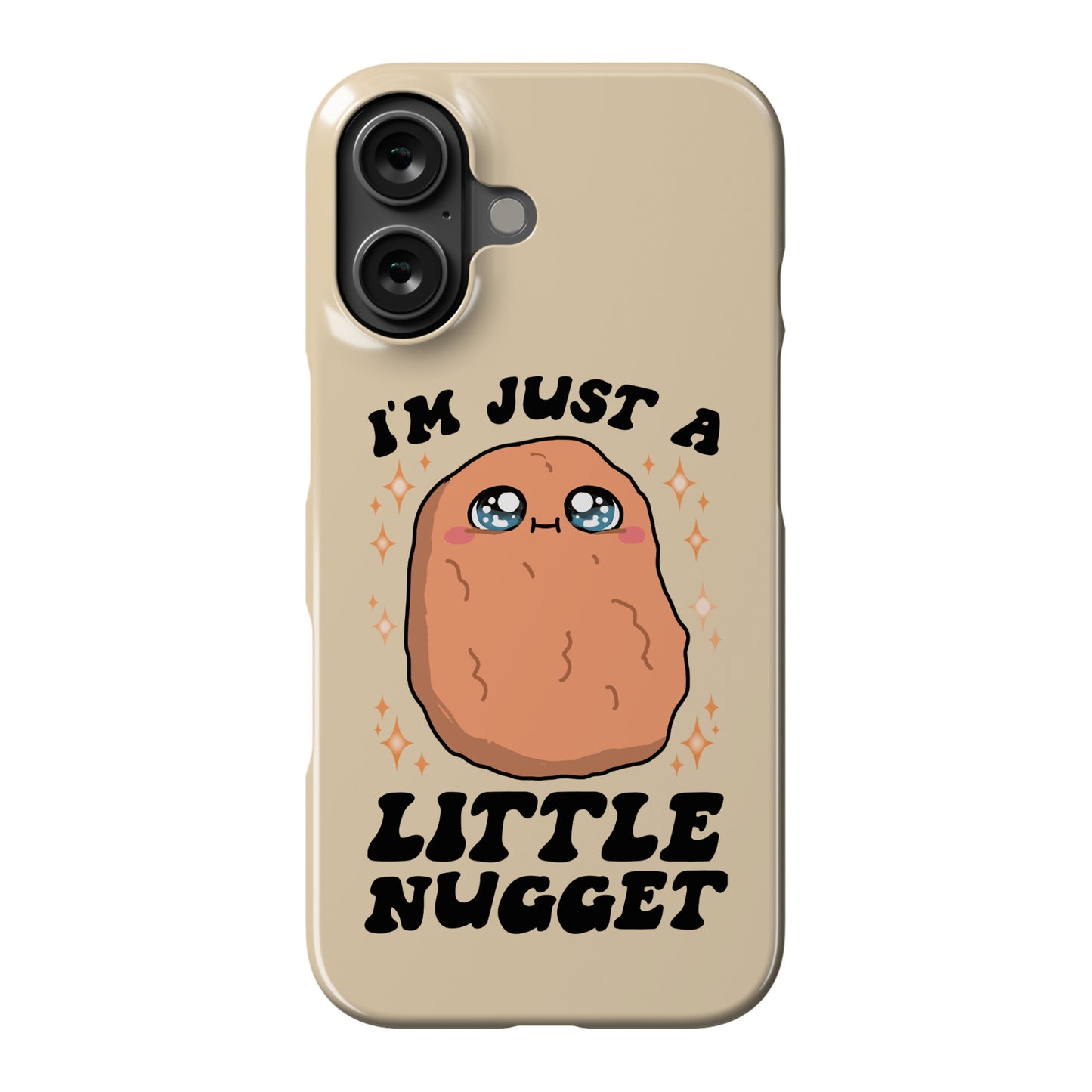 I'm Just A Little Nugget Phone Case