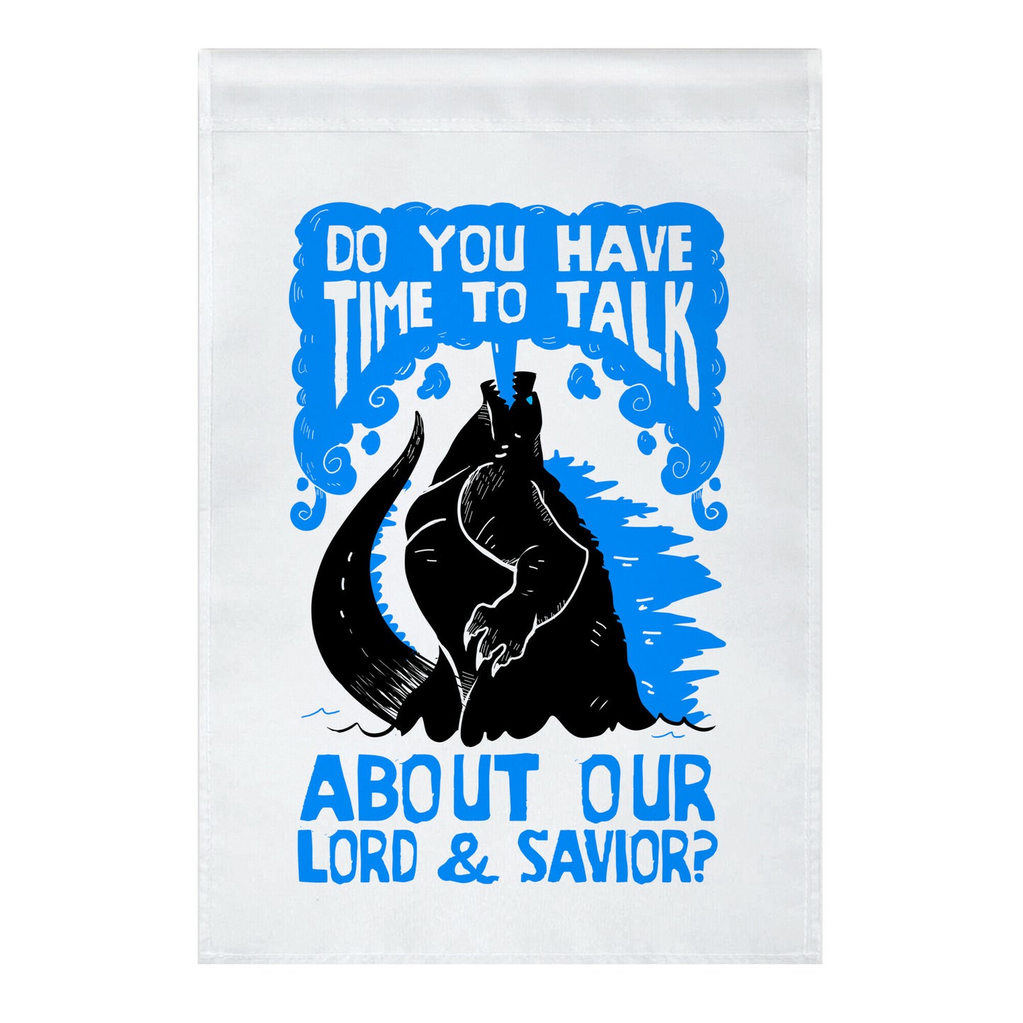 Do You Have Time To Talk About Our Lord And Savior Godzilla Christ? Garden Flag