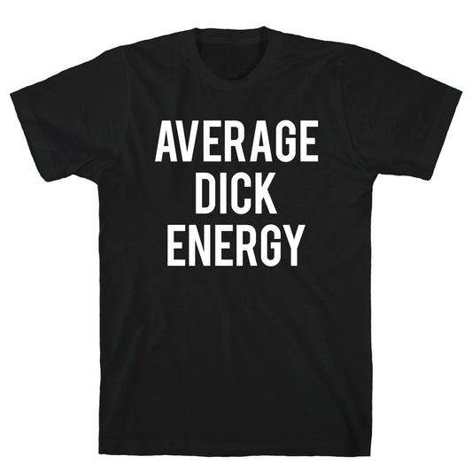 Average Dick Energy T-Shirt