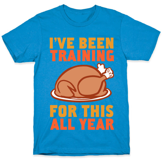 I've Been Training For This All Year T-Shirt