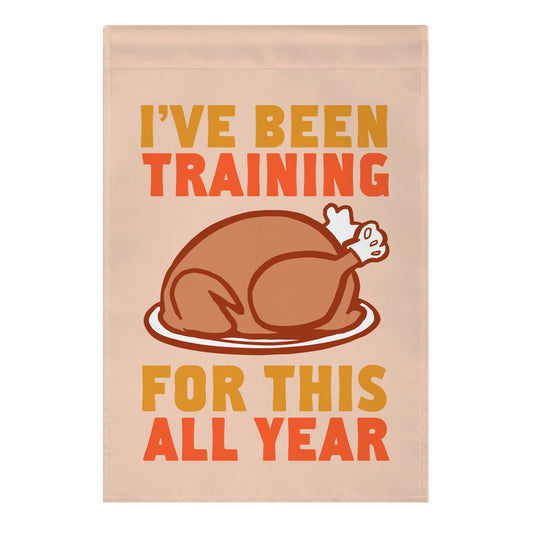 I've Been Training For This All Year Garden Flag