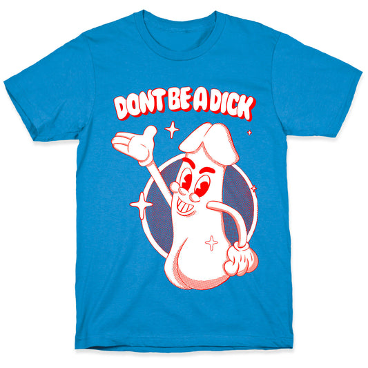 Don't Be A Dick T-Shirt