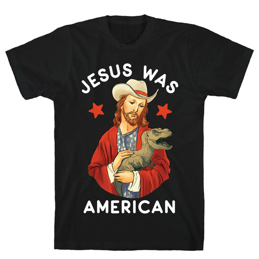 Jesus Was American T-Shirt
